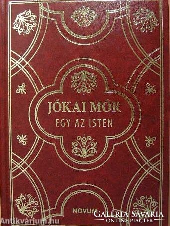 Díszkiadású aranyozott borító Jókai Mór: Egy az Isten regény könyv - Könyv  | Galéria Savaria online piactér - Vásároljon vagy hirdessen megbízható,  színvonalas felületen!